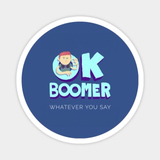 OK Boomer Whatever you say - Baby Boomer Magnet